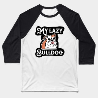 My Lazy Bulldog Black Background Baseball T-Shirt